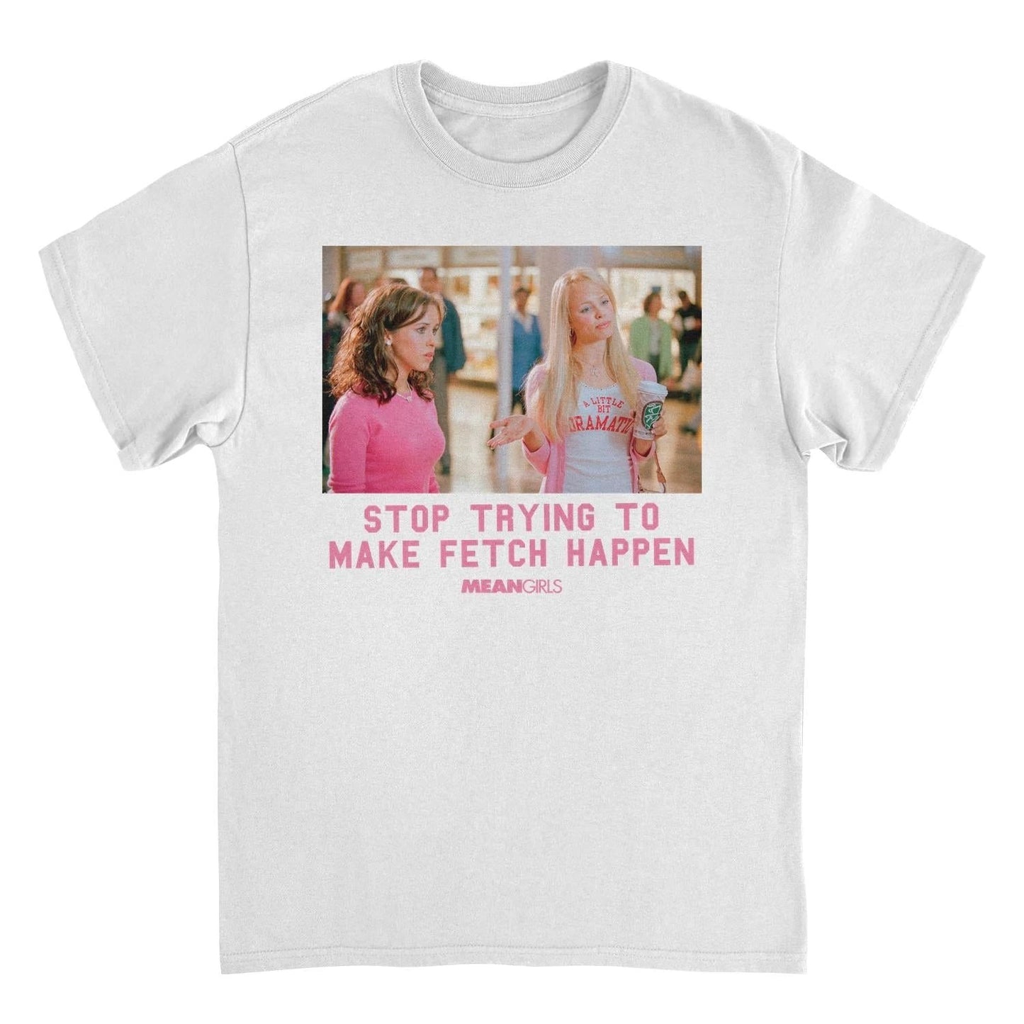 Mean Girls Stop Trying To Make Fetch Happen White T-Shirt by HandyShopping4U2