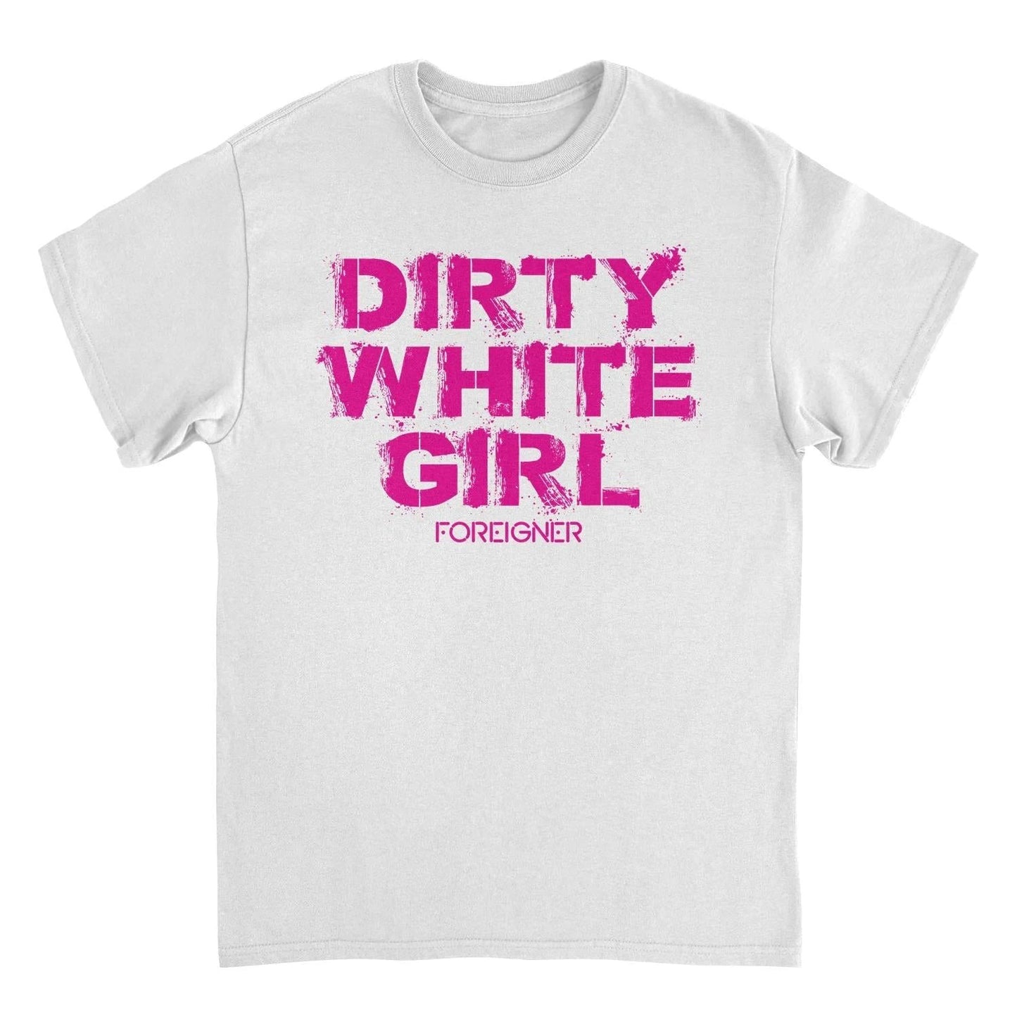 Foreigner Dirty White Girl White T-Shirt by HandyShopping4U2