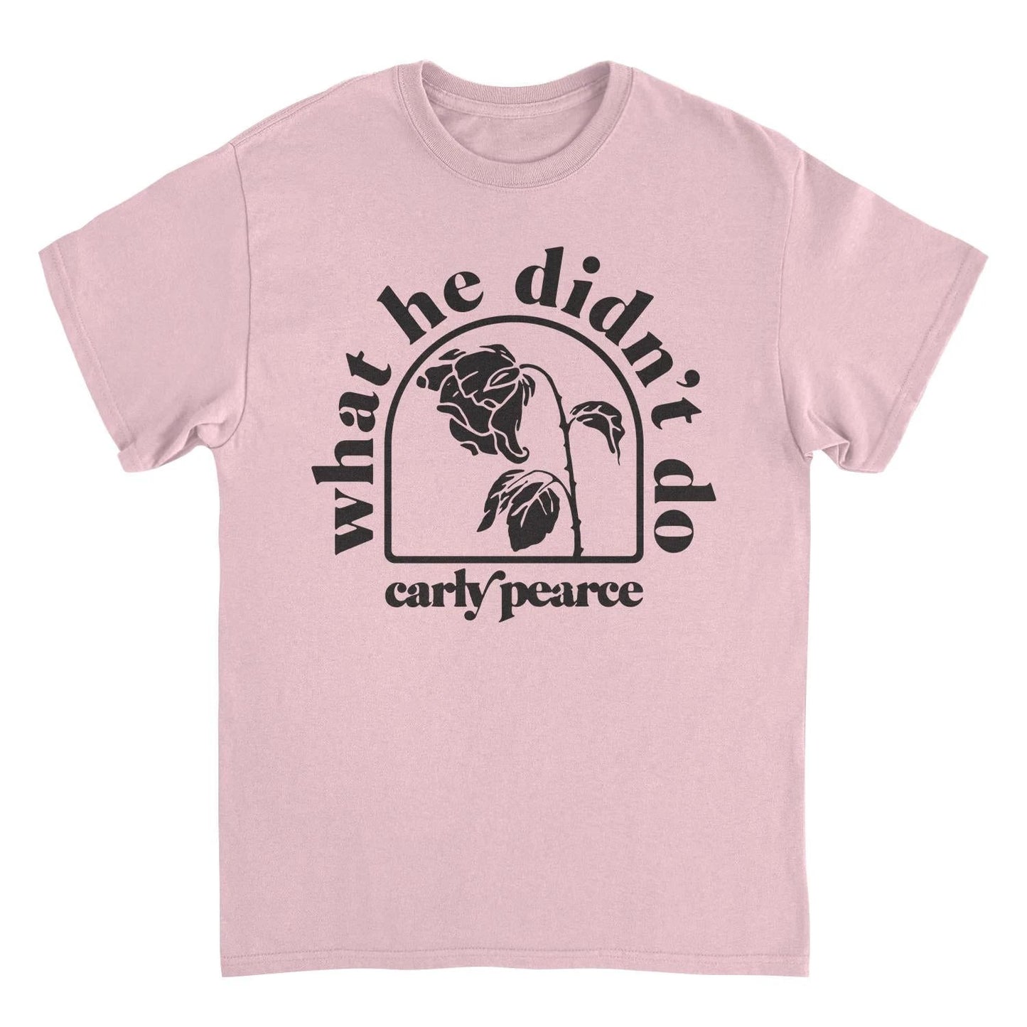 Carly Pearce What He Didnt Do T-Shirt by HandyShopping4U2