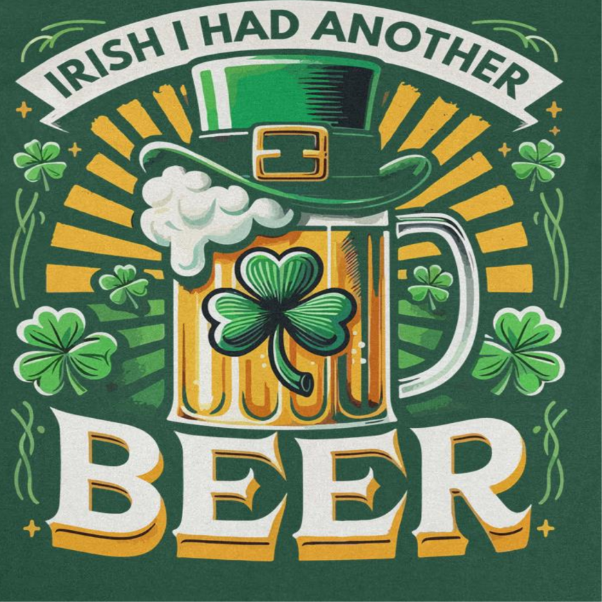 St. Patricks Day I Had Another Beer T-Shirt by HandyShopping4U2