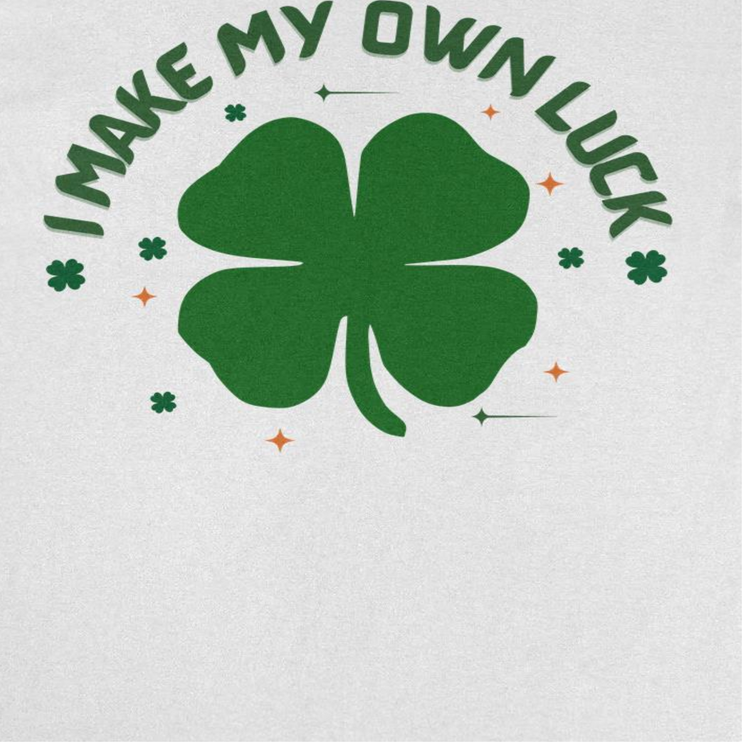 St. Patricks Day I Make my Own Luck T-Shirt by HandyShopping4U2