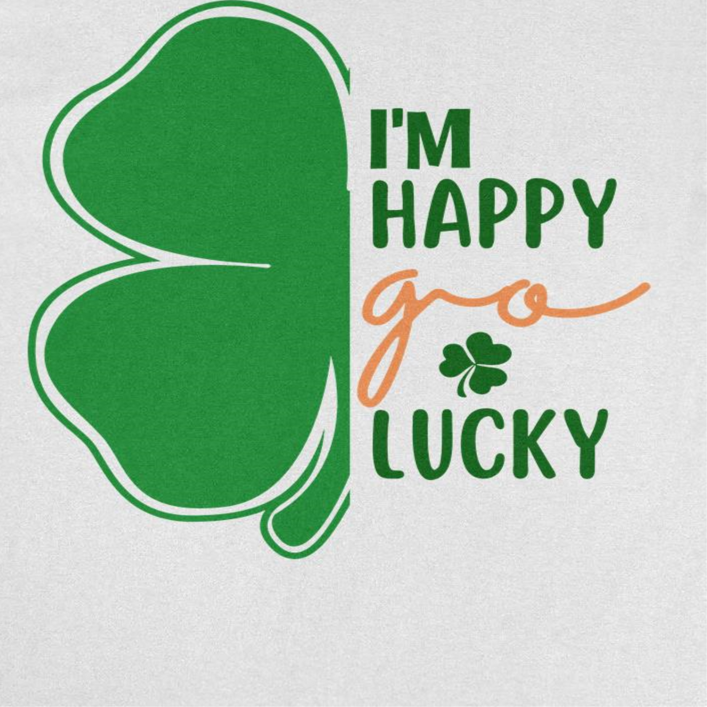 St. Patrick's Day I am a Happy Go Lucky T-Shirt by HandyShopping4U2