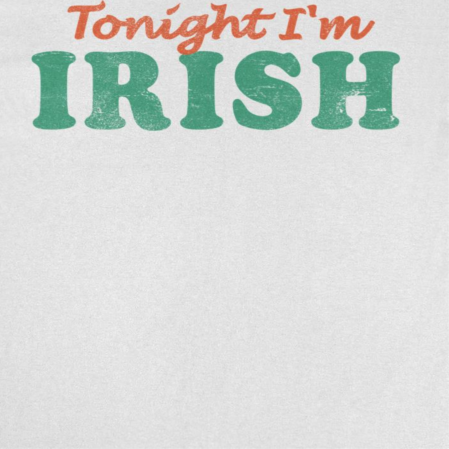 St. Patrick's Day Tonight I'm Irish T-Shirt by HandyShopping4U2
