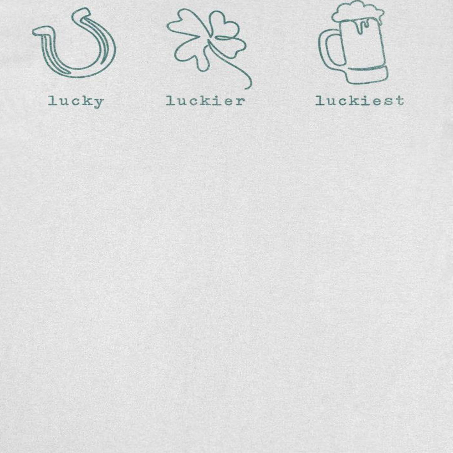 St. Patricks Day Lucky Luckier Luckiest T-Shirt by HandyShopping4U2