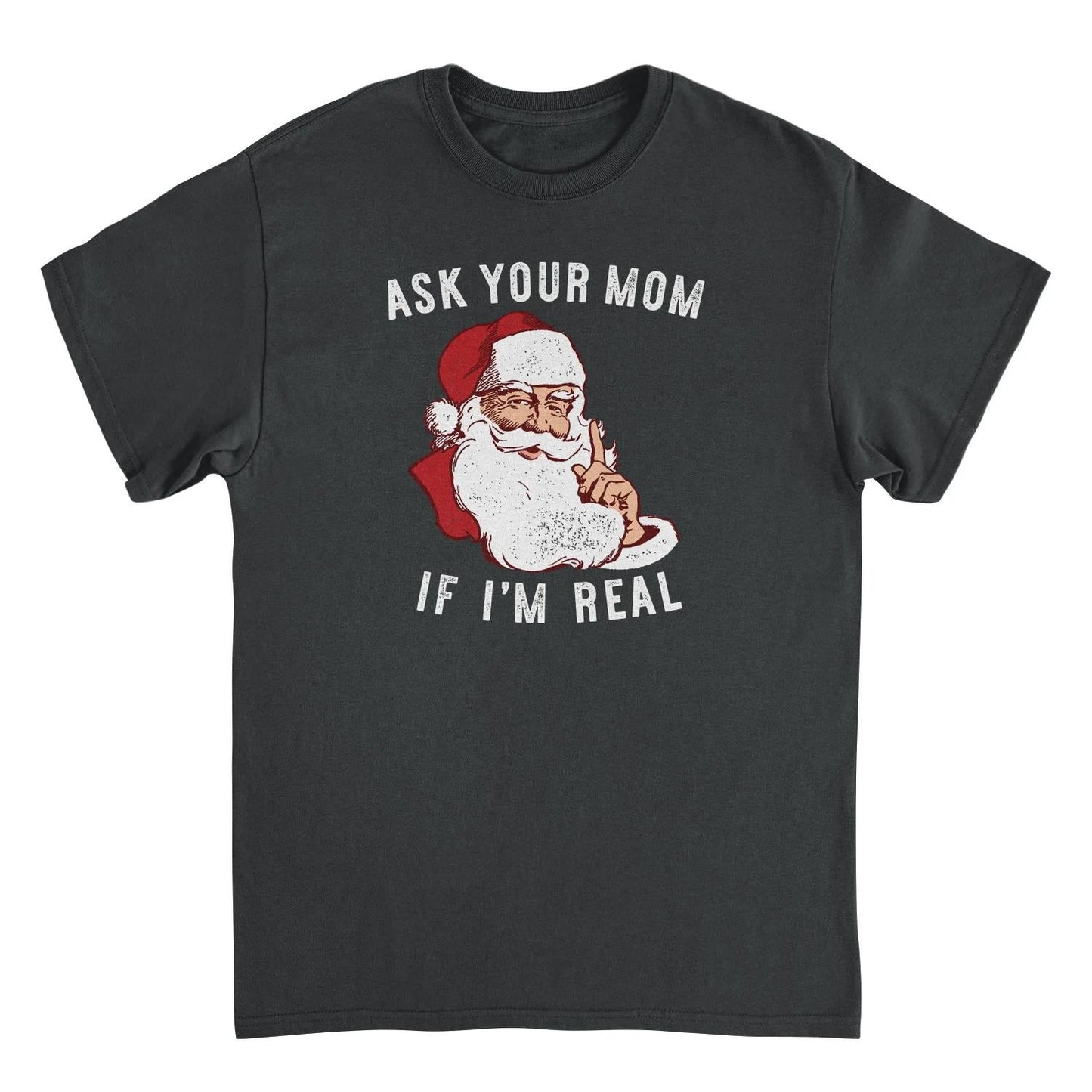 Christmas T-Shirt - Ask Your Mom If Im Real by HandyShopping4U2