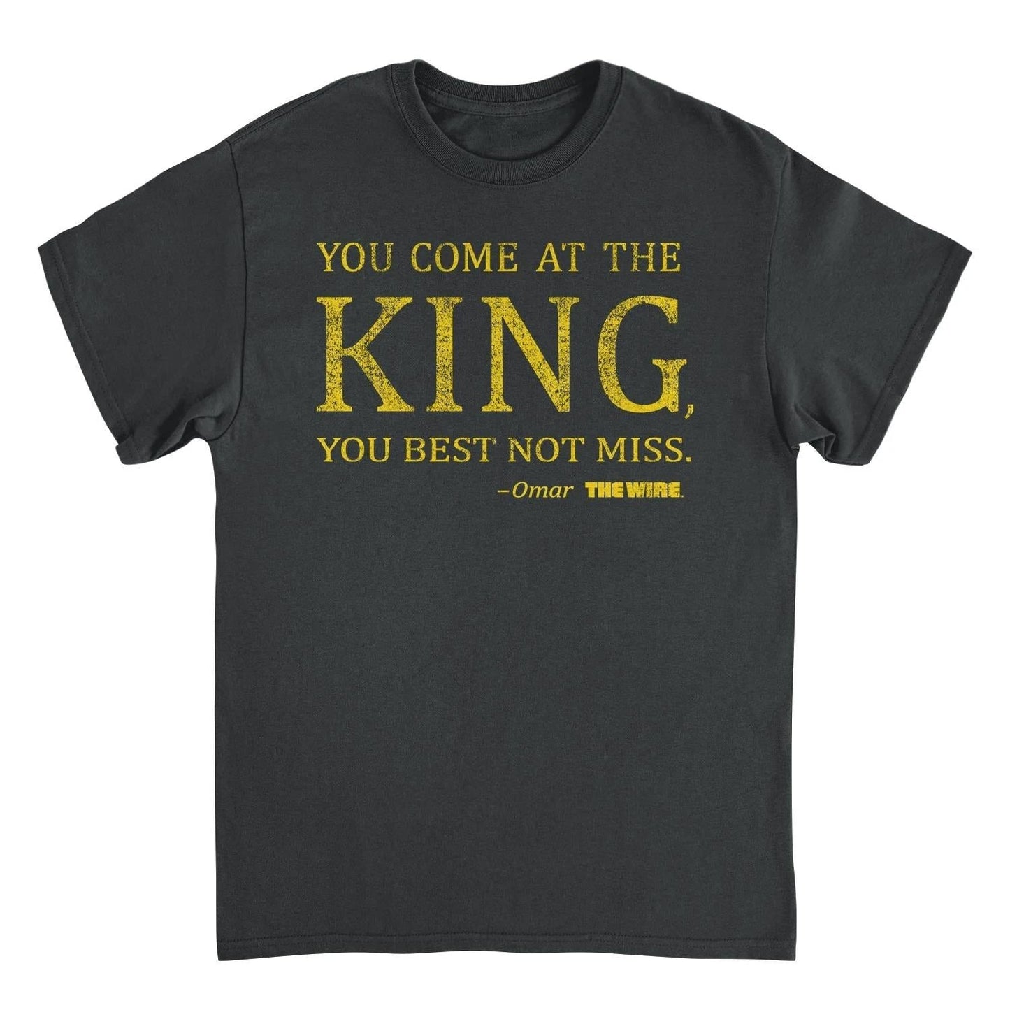 The Wire You Come at the King Black T-Shirt by HandyShopping4U2