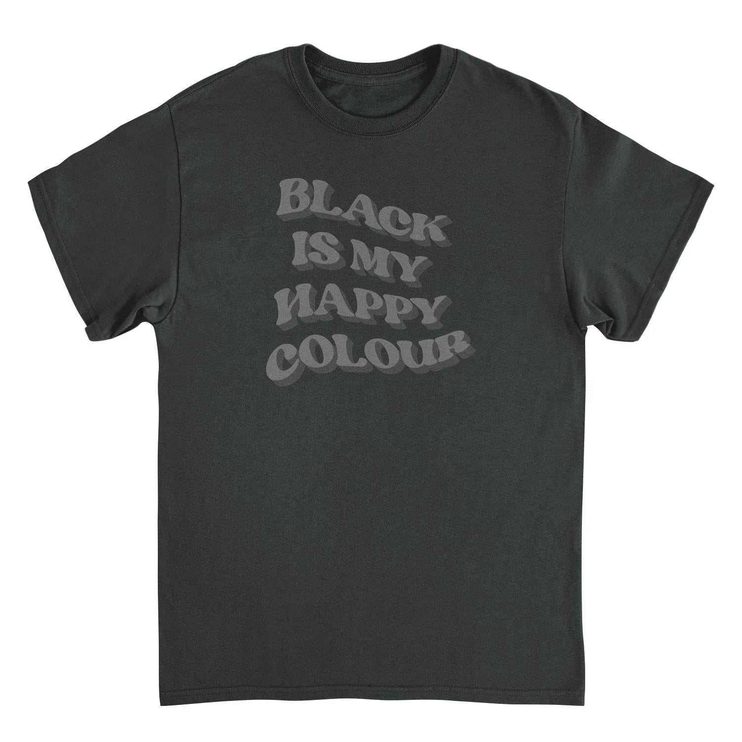 Black is my Happy Color Funny T-Shirt by HandyShopping4U2