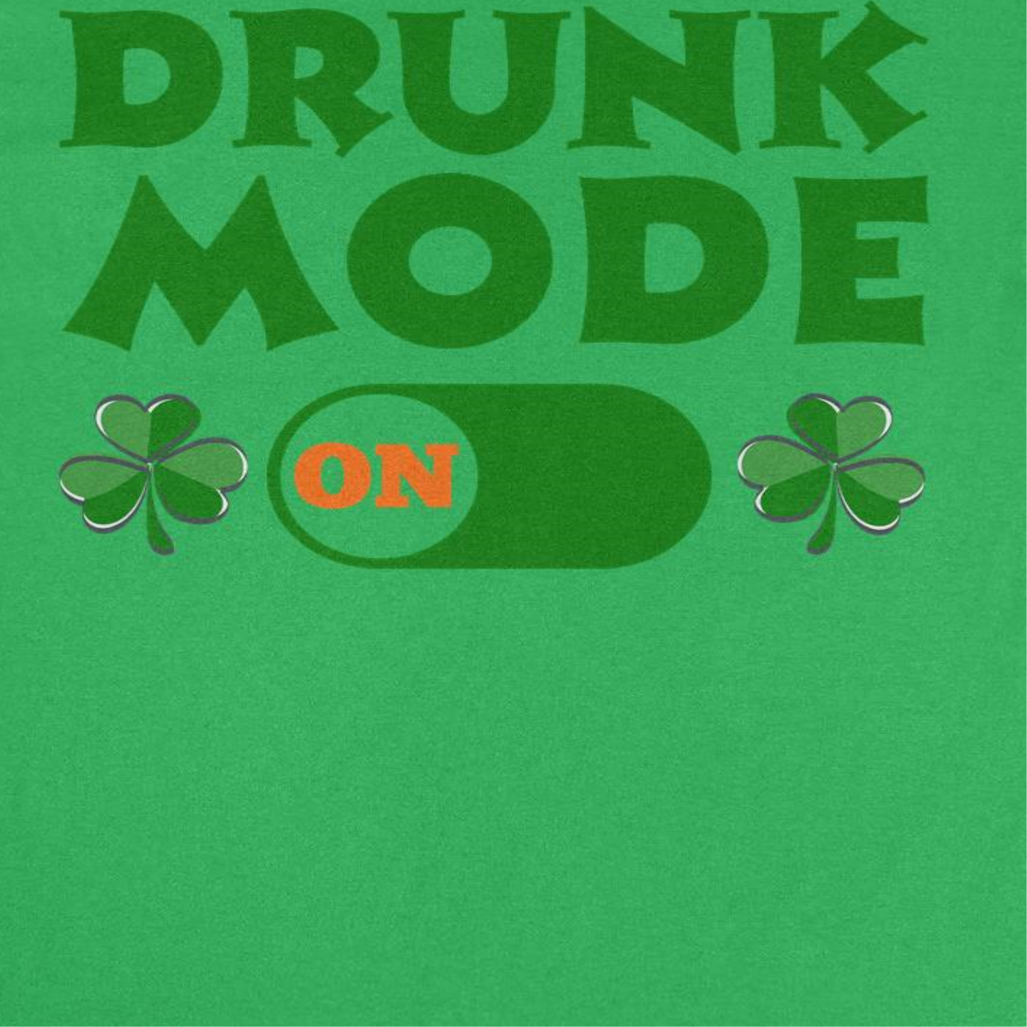 St. Patricks Day Drink Mode on T-Shirt by HandyShopping4U2
