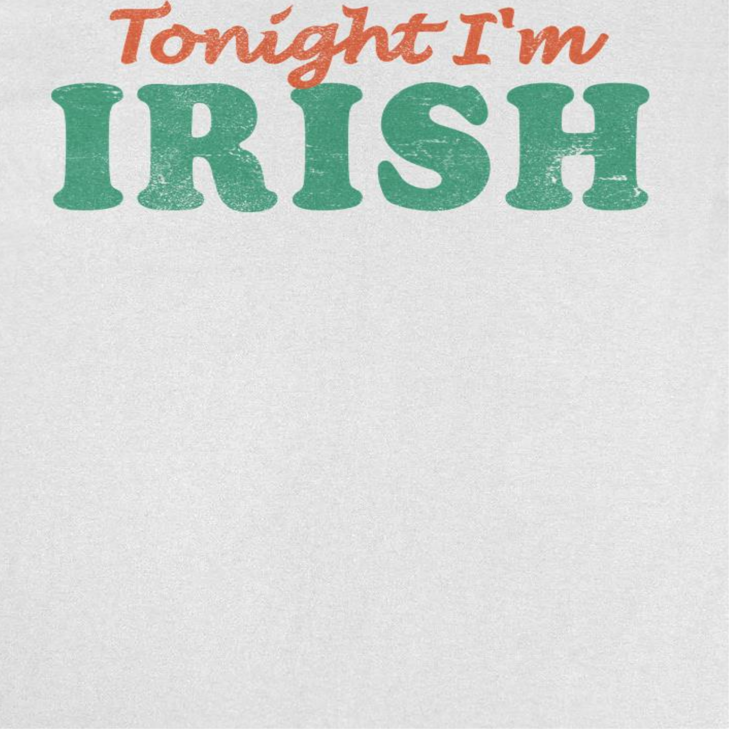 St. Patrick's Day Tonight I'm Irish T-Shirt by HandyShopping4U2