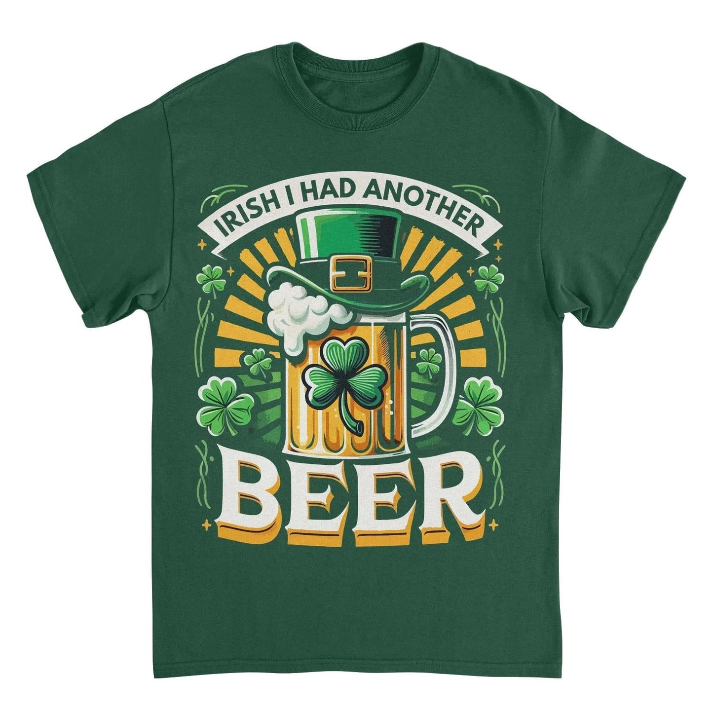 St. Patricks Day I Had Another Beer T-Shirt by HandyShopping4U2