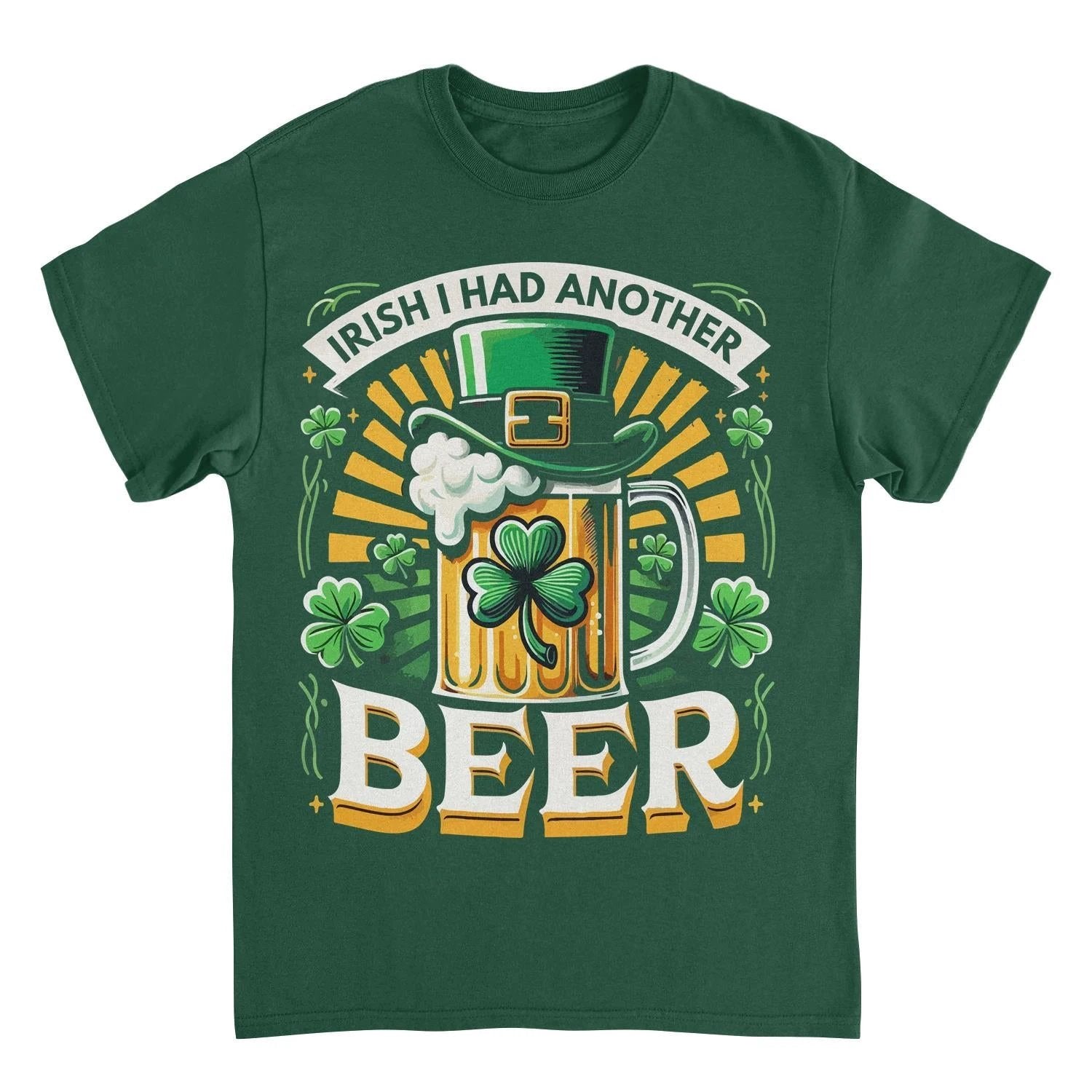 St. Patricks Day I Had Another Beer T-Shirt by HandyShopping4U2